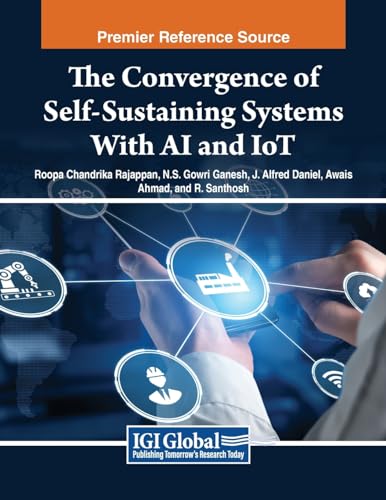 The Convergence of Self-Sustaining Systems With AI and IoT (Advances in Systems Analysis, Software Engineering, and High Performance Computing) von IGI Global