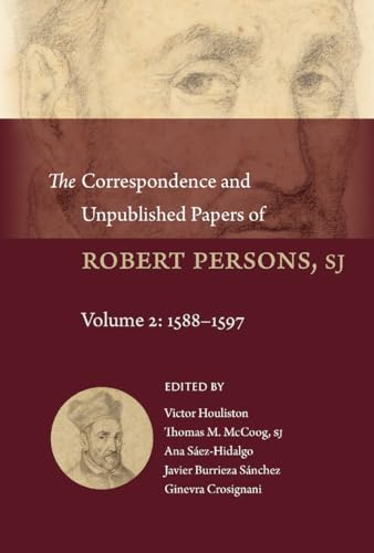 The Correspondence and Unpublished Papers of Robert Persons, Sj: Volume 2: 1588-1597 / Edited by Houliston, Victor, Mccoog, Thomas M., Sßez-hidalgo, Ana (Studies and Texts) von Brepols Publishers