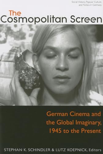 The Cosmopolitan Screen: German Cinema and the Global Imaginary, 1945 to the Present (Social History, Popular Culture, And Politics in Germany) von University of Michigan Press