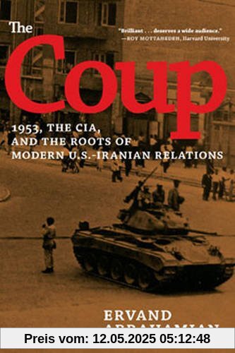 The Coup: 1953, the CIA, and the Roots of Modern U.S.-Iranian Relations
