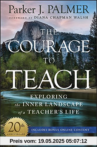 The Courage to Teach: Exploring the Inner Landscape of a Teacher's Life, 20th Anniversary Edition