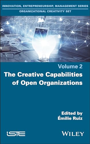 The Creative Capabilities of Open Organizations von ISTE Ltd and John Wiley & Sons Inc