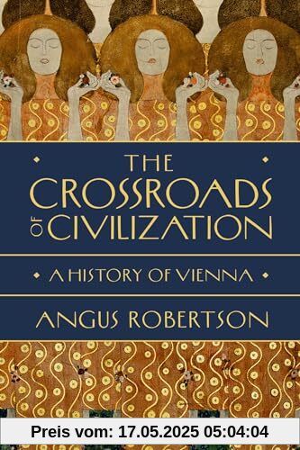 The Crossroads of Civilization: A History of Vienna