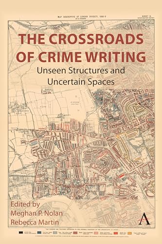 The Crossroads of Crime Writing: Unseen Structures and Uncertain Spaces von Anthem Press