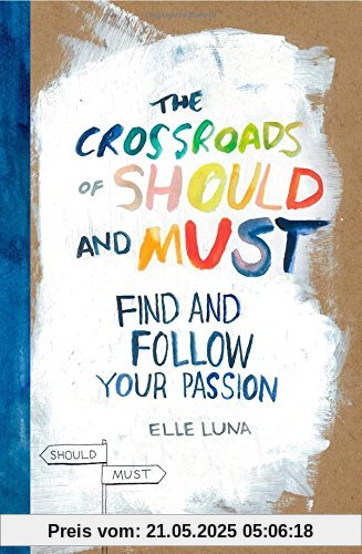 The Crossroads of Should and Must: How to Find and Follow Your Passion The Crossroads of Should and Must: How to Find and Follow Your Passion