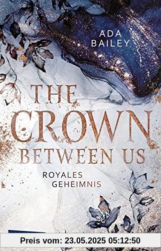 The Crown Between Us. Royales Geheimnis (Die »Crown«-Dilogie 1): New Adult Roman über die Liebe zu einem königlichen Bad Boy | Liebesroman