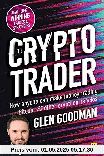 The Crypto Trader: How Anyone Can Make Money Trading Bitcoin and Other Cryptocurrencies The Crypto Trader: How Anyone Can Make Money Trading Bitcoin and Other Cryptocurrencies