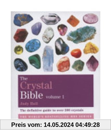 The Crystal Bible, Volume 1: The Definitive Guide to Over 200 Crystals (Godsfield Bible Series)