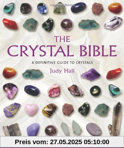 The Crystal Bible: A Definitive Guide to Crystals The Crystal Bible: A Definitive Guide to Crystals
