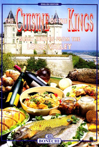 The Cuisine of the Kings: Great Recipes from the Loire Valley (La cucina delle grandi regioni d'Europa)