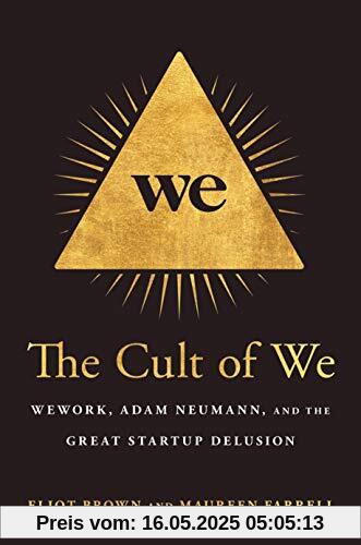 The Cult of We: WeWork, Adam Neumann, and the Great Startup Delusion