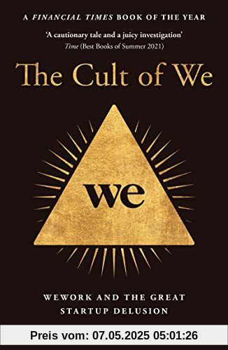 The Cult of We: WeWork and the Great Start-Up Delusion