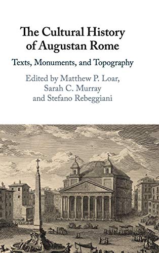 The Cultural History of Augustan Rome: Texts, Monuments, and Topography von Cambridge University Press