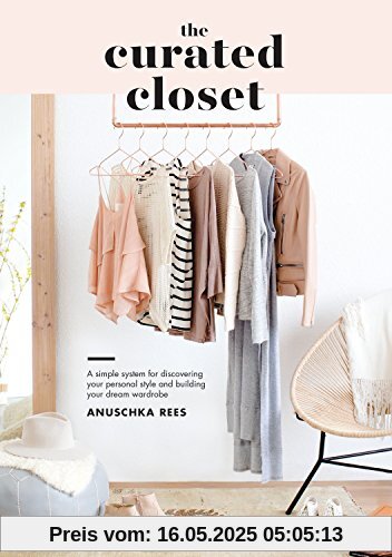 The Curated Closet: A Simple System for Discovering Your Personal Style and Building Your Dream Wardrobe