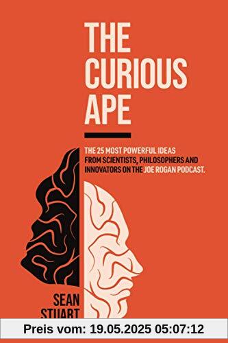 The Curious Ape: The 25 Most Powerful Ideas from the Joe Rogan podcast