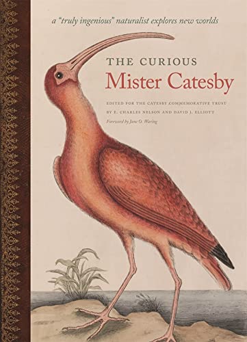 The Curious Mister Catesby: A Truly Ingenious Naturalist Explores New Worlds (Wormsloe Foundation Nature Books) von University of Georgia Press