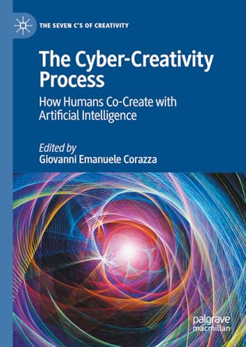 The Cyber-Creativity Process: How Humans Co-Create with Artificial Intelligence (The Seven C’s of Creativity) von Palgrave Macmillan