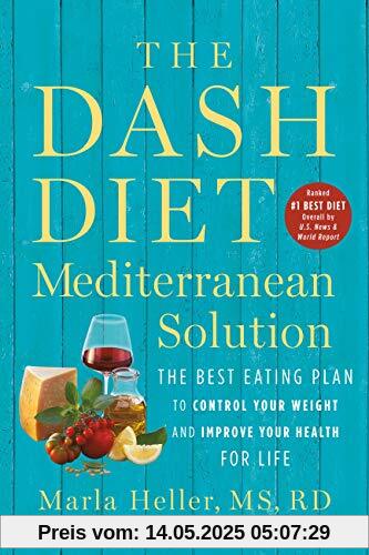 The DASH Diet Mediterranean Solution: The Best Eating Plan to Control Your Weight and Improve Your Health for Life (A DASH Diet Book)