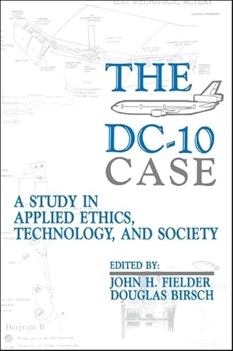 The DC-10 Case: A Study in Applied Ethics, Technology, and Society (Suny Series, Case Studies in Applied Ethics, Technology, and Society)