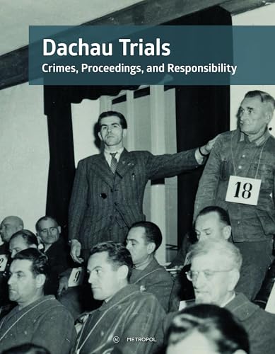 The Dachau Trials: Crimes, Proceedings, and Responsibility. Catalogue for the Exhibition April 29, 2022 – December 31, 2024 The Dachau Trials: Crimes, Proceedings, and Responsibility. Catalogue for the Exhibition April 29, 2022 – December 31, 2024