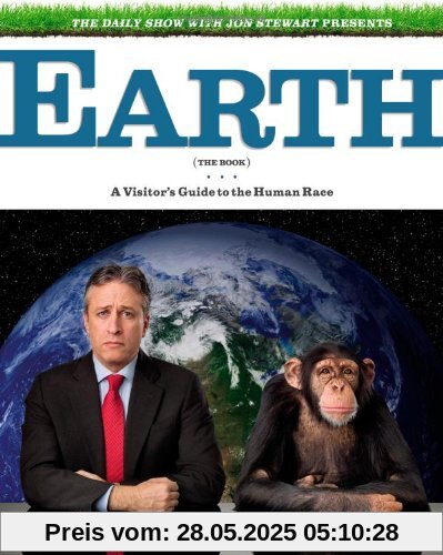 The Daily Show with Jon Stewart Presents Earth (The Book): A Visitor's Guide to the Human Race