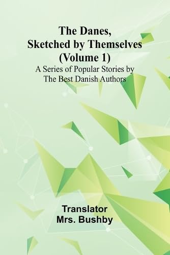 The Danes, Sketched By Themselves. (Volume 1); A Series Of Popular Stories By The Best Danish Authors von Alpha Editions