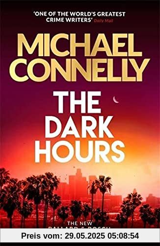 The Dark Hours: The Brand New Blockbuster Ballard & Bosch Thriller The Dark Hours: The Brand New Blockbuster Ballard & Bosch Thriller