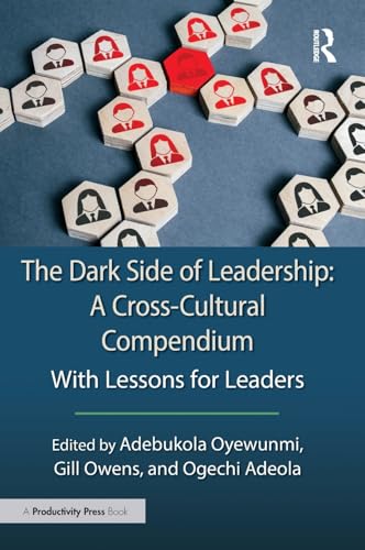 The Dark Side of Leadership: A Cross-Cultural Compendium: A Cross-cultural Compendium With Lessons for Leaders The Dark Side of Leadership: A Cross-Cultural Compendium: A Cross-cultural Compendium With Lessons for Leaders von Productivity Press