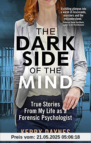 The Dark Side of the Mind: True Stories from My Life as a Forensic Psychologist The Dark Side of the Mind: True Stories from My Life as a Forensic Psychologist