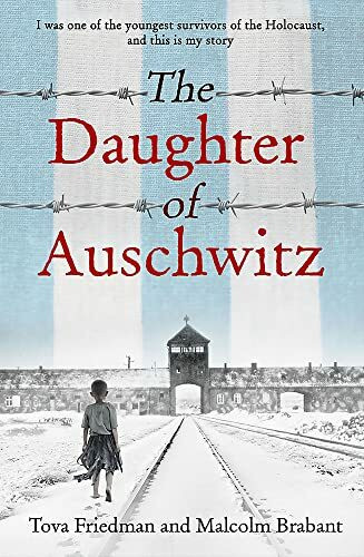 The Daughter of Auschwitz: THE INTERNATIONAL BESTSELLER - a heartbreaking true story of courag...