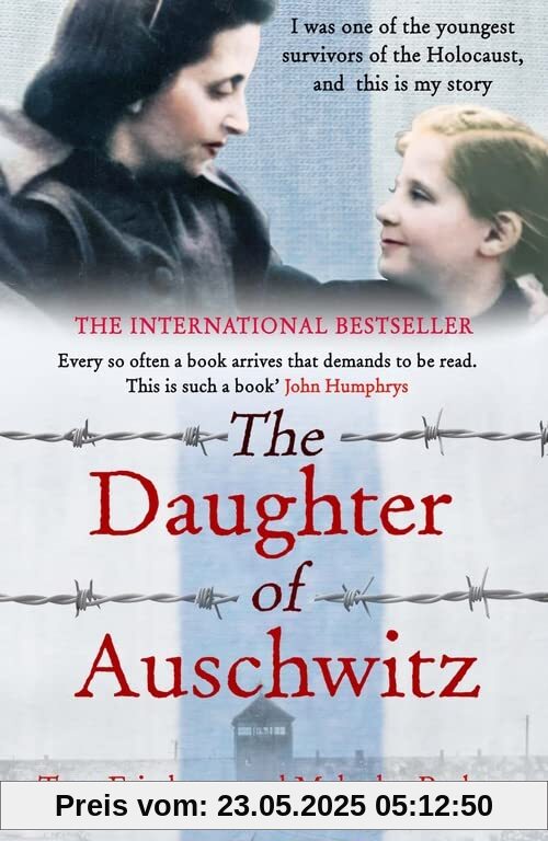 The Daughter of Auschwitz: THE INTERNATIONAL BESTSELLER - a heartbreaking true story of courage, resilience and survival The Daughter of Auschwitz: THE INTERNATIONAL BESTSELLER - a heartbreaking true story of courage, resilience and survival