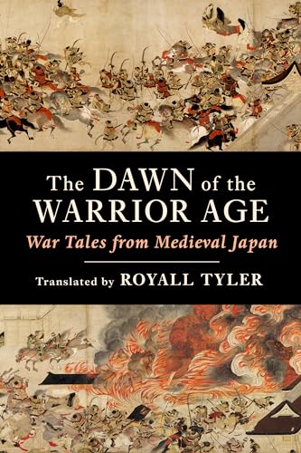 The Dawn of the Warrior Age: War Tales from Medieval Japan The Dawn of the Warrior Age: War Tales from Medieval Japan von Columbia University Press