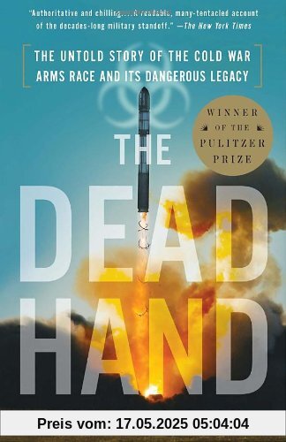 The Dead Hand: The Untold Story of the Cold War Arms Race and Its Dangerous Legacy The Dead Hand: The Untold Story of the Cold War Arms Race and Its Dangerous Legacy