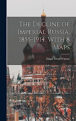 The Decline of Imperial Russia, 1855-1914. With 8 Maps The Decline of Imperial Russia, 1855-1914. With 8 Maps von Hassell Street Press