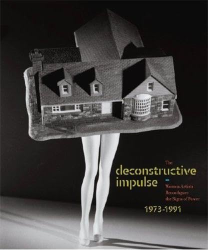 The Deconstructive Impulse: Women Artists Reconfigure the Signs of Power, 1973-1991 von Prestel