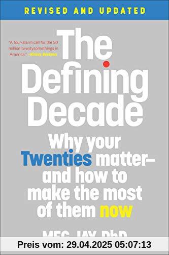 The Defining Decade: Why Your Twenties Matter--And How to Make the Most of Them Now