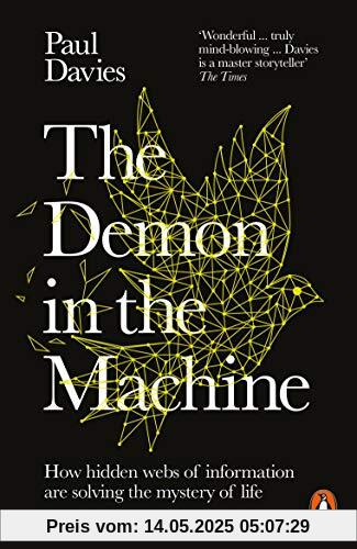 The Demon in the Machine: How Hidden Webs of Information Are Finally Solving the Mystery of Life The Demon in the Machine: How Hidden Webs of Information Are Finally Solving the Mystery of Life