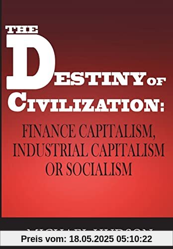 The Destiny of Civilization: Finance Capitalism, Industrial Capitalism or Socialism