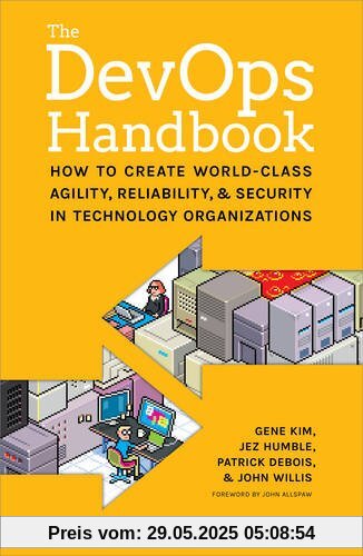 The DevOPS Handbook: How to Create World-Class Agility, Reliability, and Security in Technology Organizations The DevOPS Handbook: How to Create World-Class Agility, Reliability, and Security in Technology Organizations