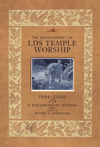 The Development of LDS Temple Worship, 1846-2000: A Documentary History The Development of LDS Temple Worship, 1846-2000: A Documentary History