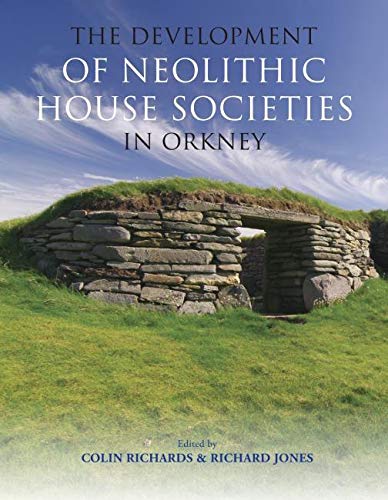 The Development of Neolithic House Societies in Orkney: Investigations in the Bay of Firth, Mainland, Orkney (1994-2014)