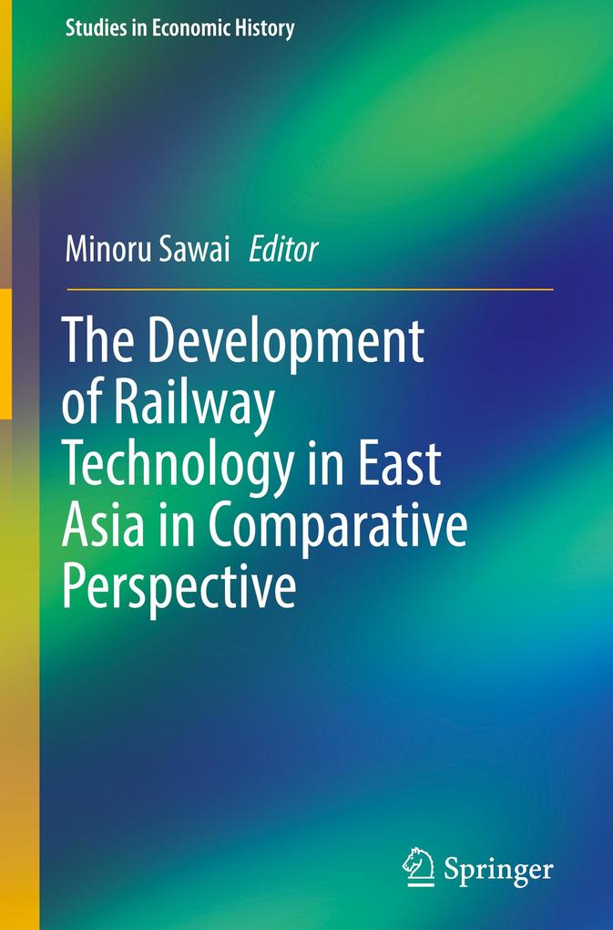 The Development of Railway Technology in East Asia in Comparative Perspective von SPRINGER NATURE