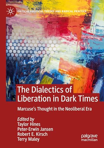The Dialectics of Liberation in Dark Times: Marcuse's Thought in the Neoliberal Era (Critical Political Theory and Radical Practice) von Palgrave Macmillan