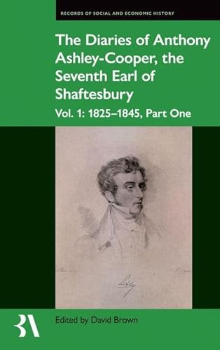 The Diaries of Anthony Ashley-Cooper, the Seventh Earl of Shaftesbury: Vol. 1: 1825-1845, Part One (Records of Social and Economic History, 65, Band 1)