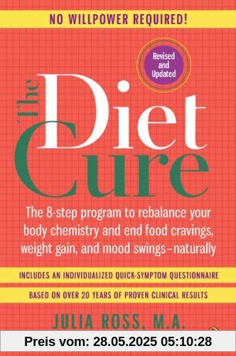 The Diet Cure: The 8-Step Program to Rebalance Your Body Chemistry and End Food Cravings, Weigh t Gain, and Mood Swings--Naturally