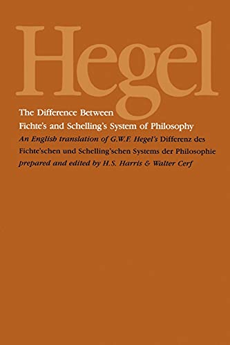 The Difference Between Fichte's and Schelling's System of Philosophy: An English Translation of G. W. F. Hegel's Differenz des Fichte'schen und Schelling'schen Systems der Philosophie