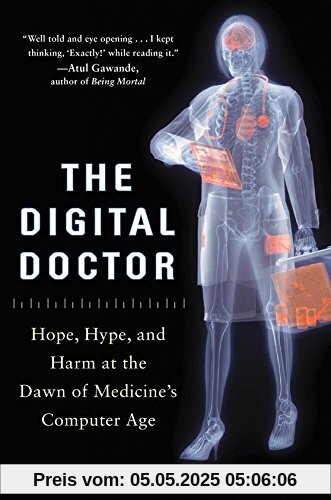 The Digital Doctor: Hope, Hype, and Harm at the Dawn of Medicine's Computer Age