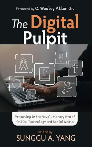 The Digital Pulpit: Preaching in the Revolutionary Era of Online Technology and Social Media von Cascade Books