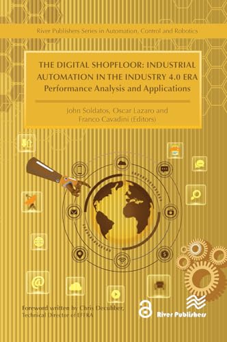 The Digital Shopfloor- Industrial Automation in the Industry 4.0 Era: Performance Analysis and Applications von River Publishers