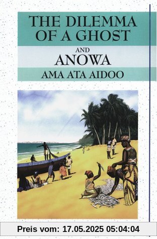 The Dilemma of a Ghost/Anowa: Two Plays (Longman African Writers)